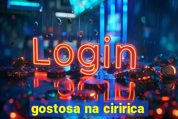 gostosa na ciririca